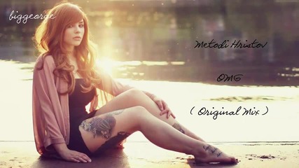 Metodi Hristov - Omg ( Original Mix ) [high quality]