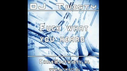 Dj Twisty (chris Verbeek) - Fuck What You