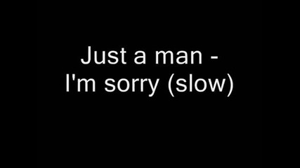I_m sorry - Just a man (version slow)