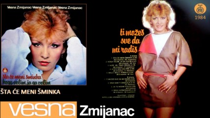 Vesna Zmijanac - Sta ce meni sminka - Audio 1984