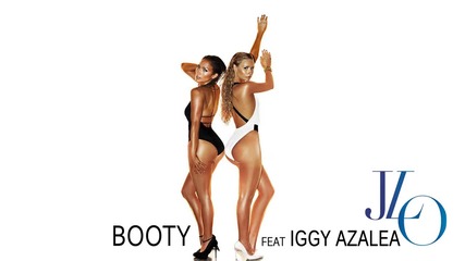 Jennifer Lopez - Booty ft. Iggy Azalea