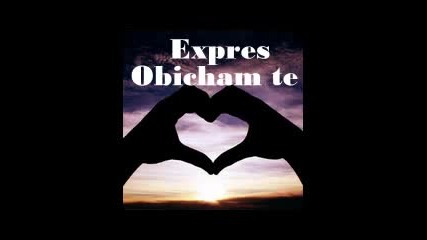 Expres - О б и ч а м т е