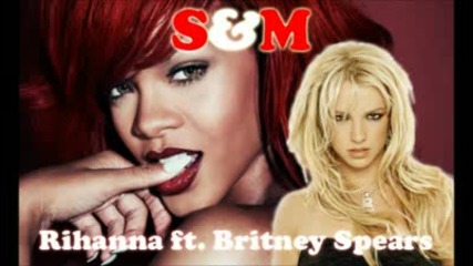 Rihanna ft. Britney Spears - S&m 