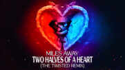 Miles Away - Two Halves of a Heart ( The Twisted Remix ) | Dubstep