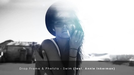 Drop Frame & Phetsta - Swim (feat. Annie Inkerman)