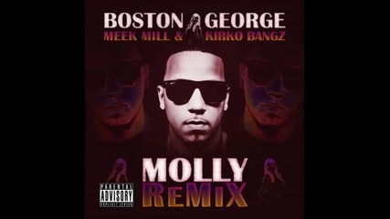*2013* Boston George ft. Meek Mill & Kirko Bangz - Molly ( Remix )