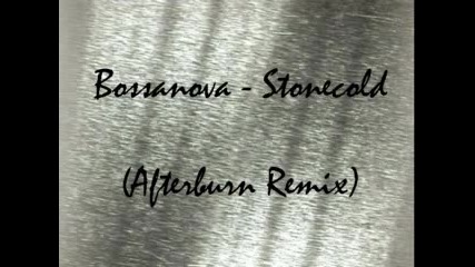 Bossanova , Stonecold (afterburn Remix) 