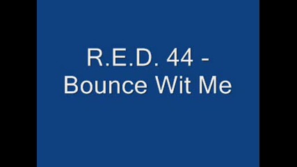 R.e.d. 44 - Bounce Wit Me
