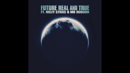 П Р Е К Р А С Н А ! Future feat. Miley Cyrus & Mr Hudson - Real and True (audio)