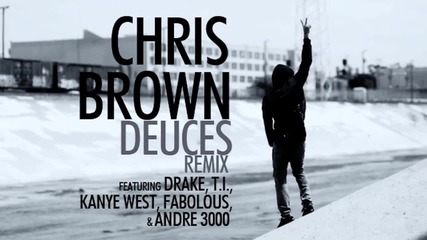 « Chris Brown. - Deuces ( feat. Drake, Kanye West, Fabolous, Andre 3000 & T . I . »