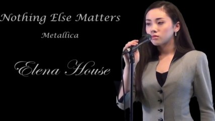 Nothing Else Matters cover - Elena House П Р Е В О Д