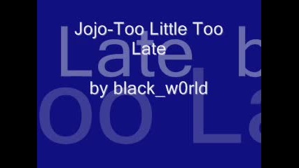 Jojo - Too Little Too Late