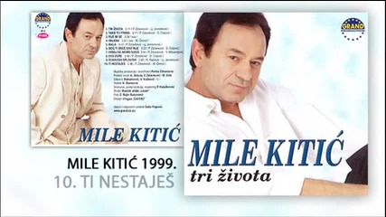 Mile Kitic - Ti nestajes - (Audio 1999)