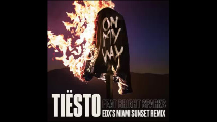 *2017* Tiesto ft. Bright Sparks - On My Way ( Edx's Miami Sunset remix )