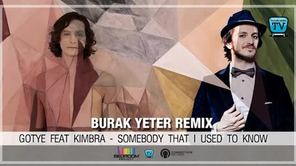 Burak Yeter - Gotye Ft.kimbra - Somebody That I Used To Know Remix
