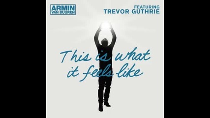 *2013* Armin Van Buuren ft. Trevor Guthrie - This is what it feels like