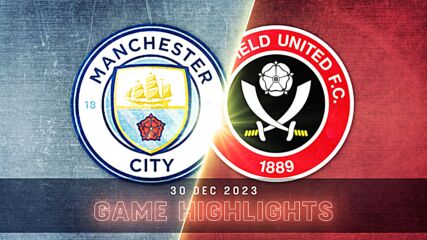 Manchester City vs. Sheffield United FC - Condensed Game