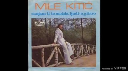 Mile Kitic - Sanjam li to mozda ljudi - (Audio 1978)