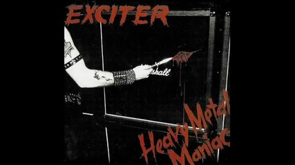 Exciter - Heavy Metal Maniac