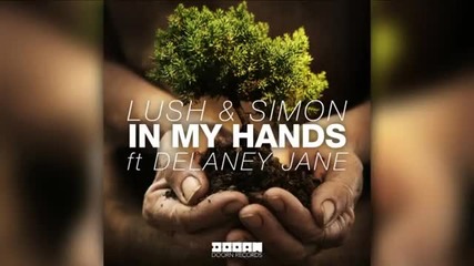 Lush & Simon feat. Delaney Jane - In My Hands [doorn]