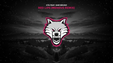 Gta feat. Sam Bruno - Red Lips (mendus Remix)