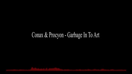 Conax & Procyon - Garbage In To Art (full!) 