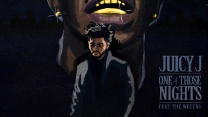 Juicy J Feat. The Weeknd - One Of Those Nights