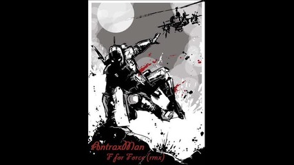 Antraxman - F for Force (rmx)