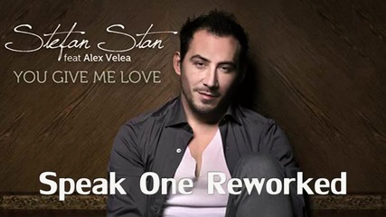 Stefan Stan feat. Alex Velea - You give me love [speak One Reworked]