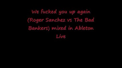 New !! Roger Sanchez Vs The Bad Bankers We fucked you up again 
