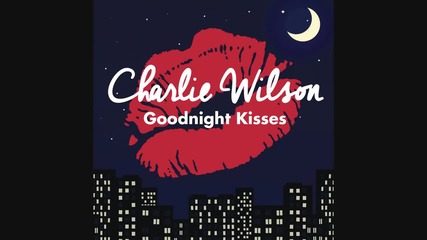 Charlie Wilson – Goodnight Kisses (2014)