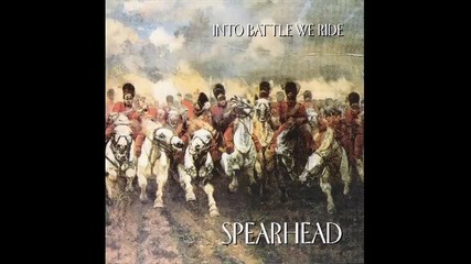 Spearhead - Into battle we ride