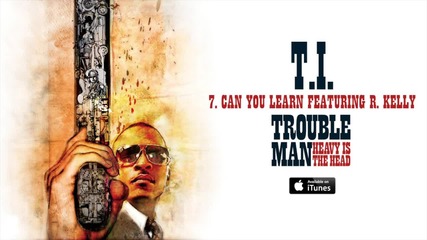T.i. - Can You Learn feat. R Kelly [official Audio]
