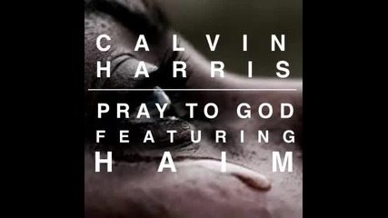 *2015* Calvin Harris ft. Haim - Pray to God
