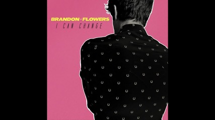 2о15! Brandon Flowers - I Can Change ( Аудио )