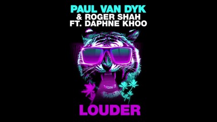 2o15! Paul van Dyk & Roger Shah feat. Daphne Khoo - Louder ( Club Mix )
