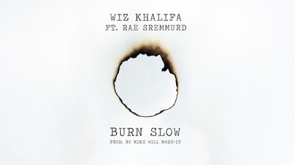 [ Н О В О! ] Wiz Khalifa - Burn Slow ft. Rae Sremmurd [ Official Audio ]
