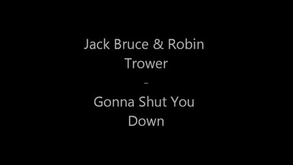 Jack Bruce & Robin Trower - Gonna Shut You Down