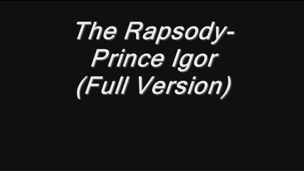 The Rapsody - Prince Igor (full Version)