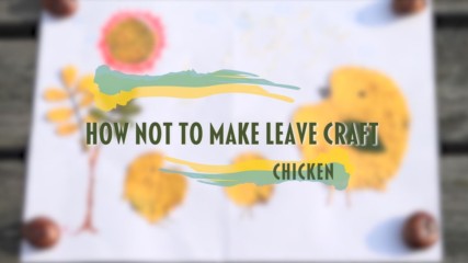 How NOT to make leave craft- Chicken