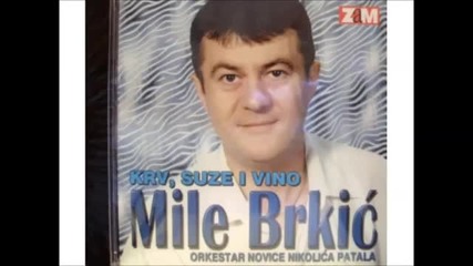 Mile Brkic - Krv Suze I Vino