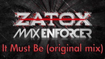 Zatox and Max Enforcer - It Must Be (original mix) [hq Full]