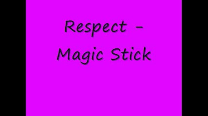 Respect - Magic Stick