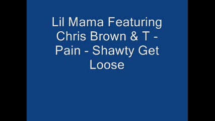 Lil Mama Featuring Chris Brown & T - Pain - Shawty Get Loose.wmv