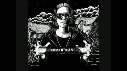 Fever Ray - Dry And Dusty 