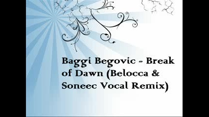 Baggi Begovic - Break Of Dawn (belocca & Soneec Vocal Remix)