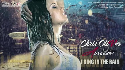 (2012) Chris Oliver Anita - I sing in the rain ( Радио Едит )