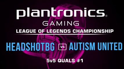HEADSHOTBG vs Autism United - Plantronics LoL Championship