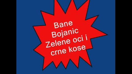 Bane Bojanic - Zelene oci i crne kose