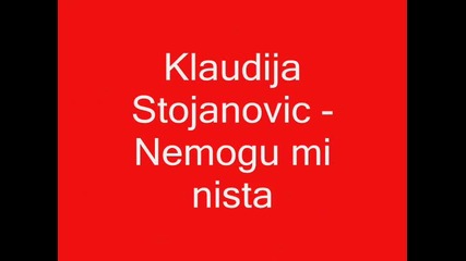 Klaudija Stojanovic - Nemogu mi nista.2